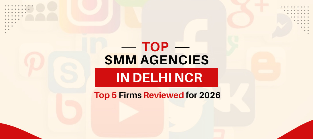 Top 5 Social Media Marketing Agencies in Delhi (2026)