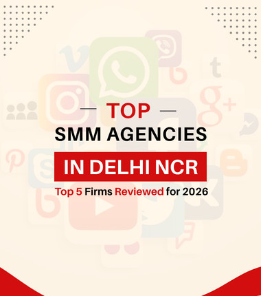 Top 5 Social Media Marketing Agencies in Delhi (2026)